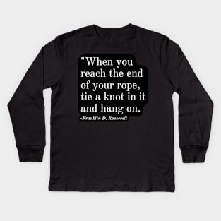 Inspirational Phrase -Franklin D. Roosevelt Kids Long Sleeve T-Shirt